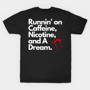 Caffeine, Nicotine, and A Dream T-Shirt